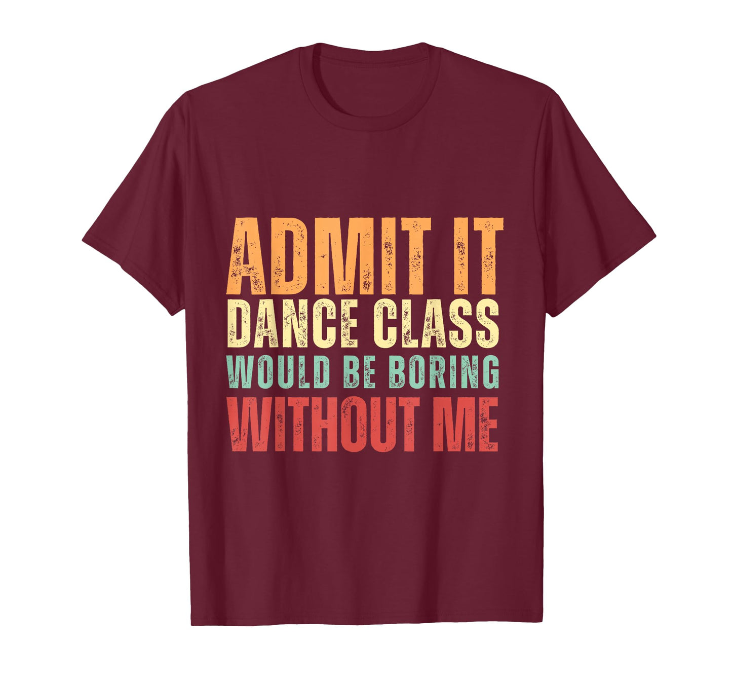 Admit It Dance Class Would Be Boring Without Me Dancer Retro T-Shirt