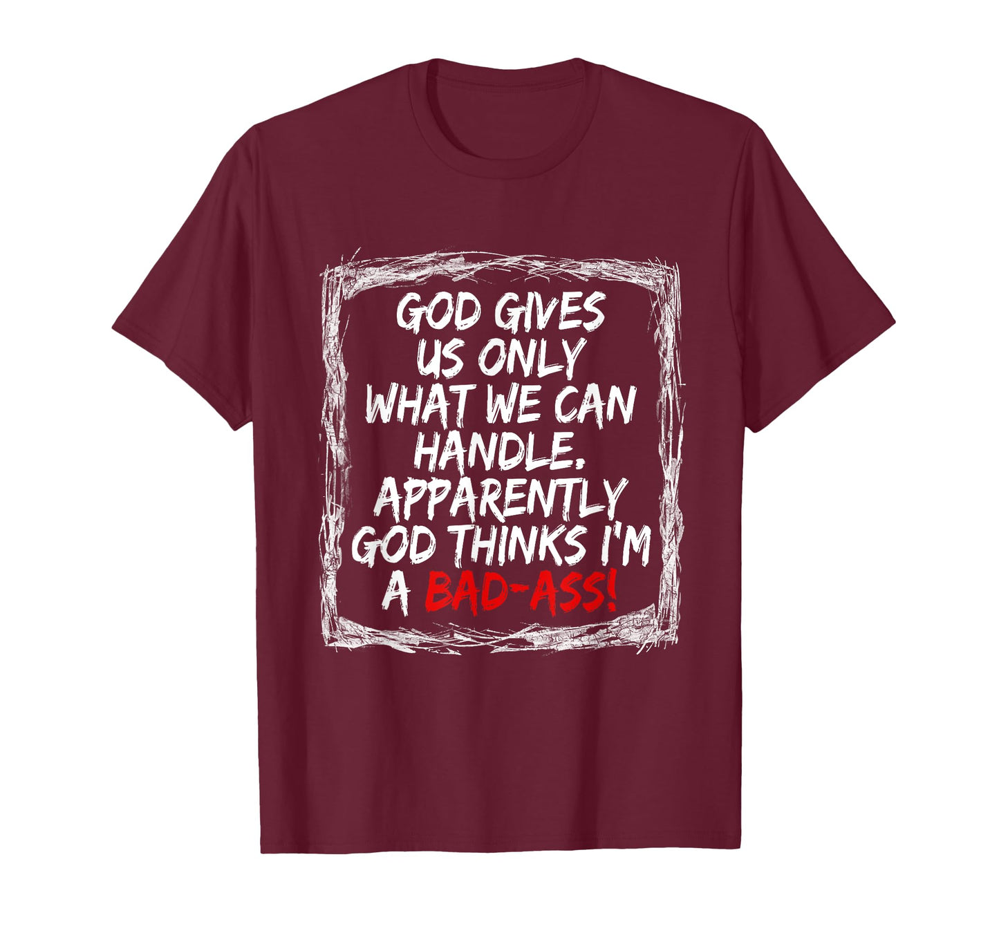 God Gives Us Only What We Can Handle T-Shirt