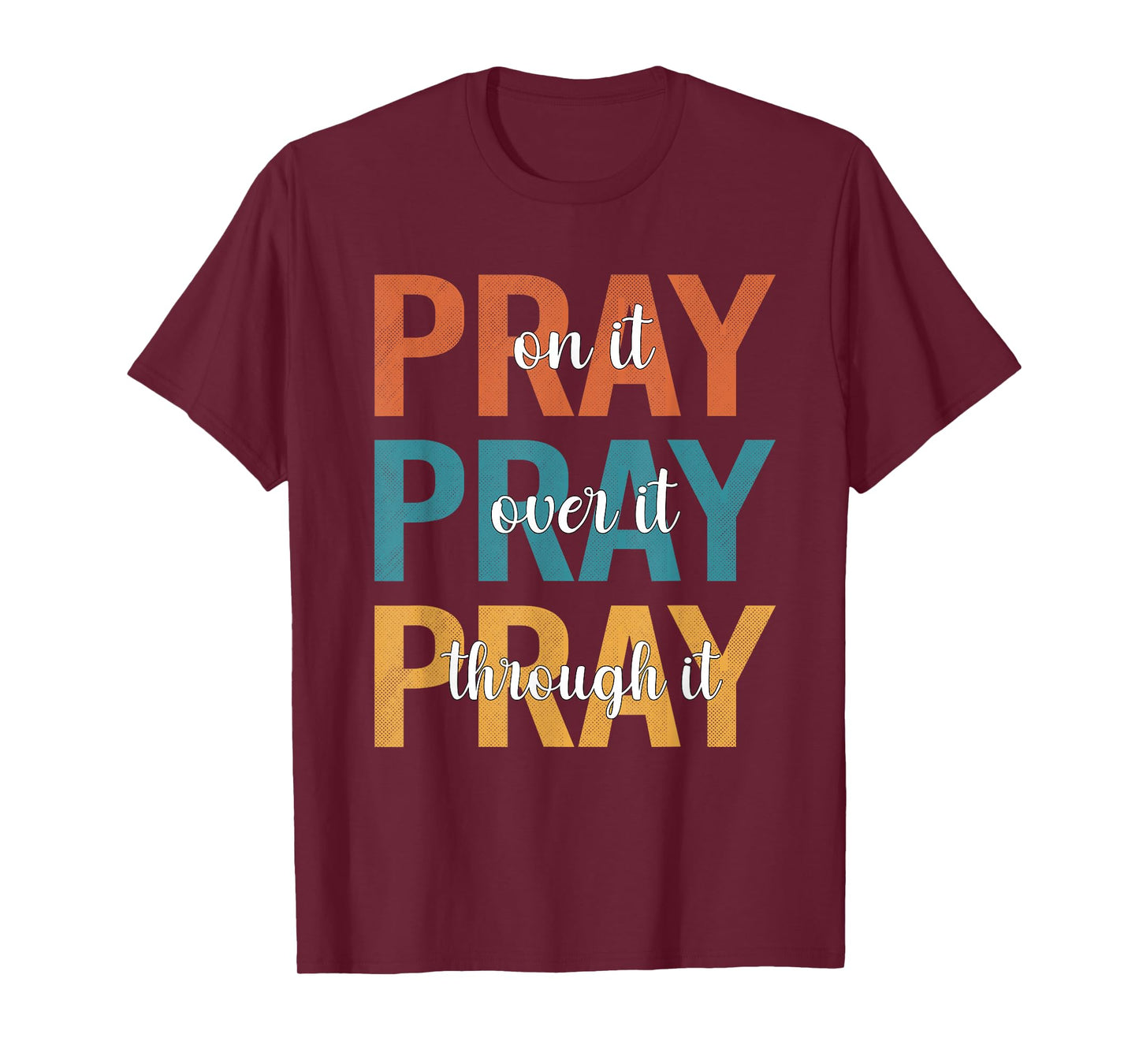 Christians Pray On Over Through It Prayer T-Shirt
