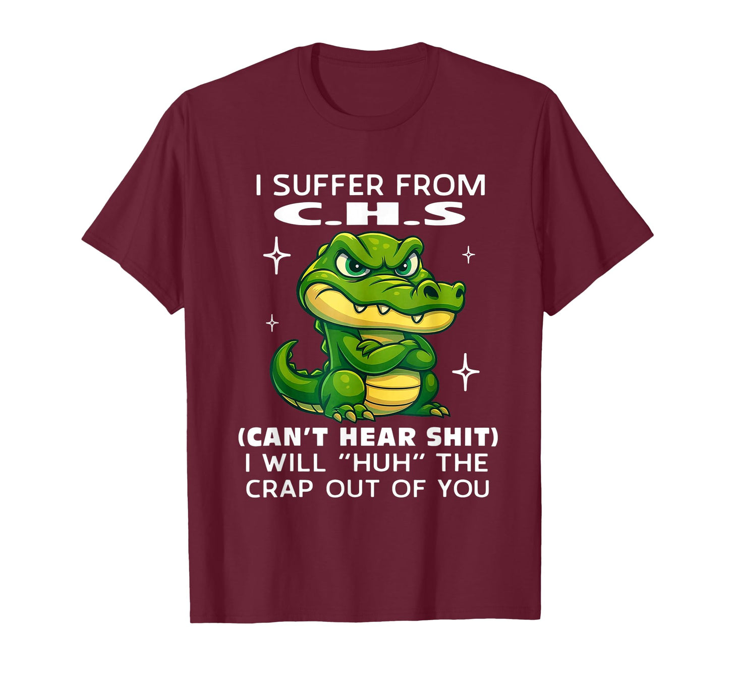 Humor Quote I Suffer from CHS I Will Huh The Crap Sarcastic T-Shirt