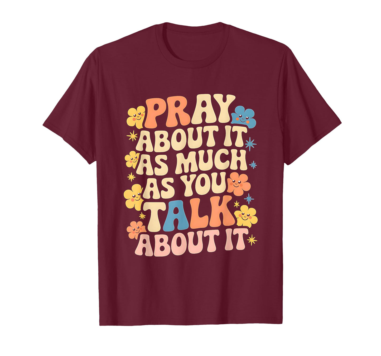 Faith Inspired - Pray About It As Much As You Talk About It T-Shirt