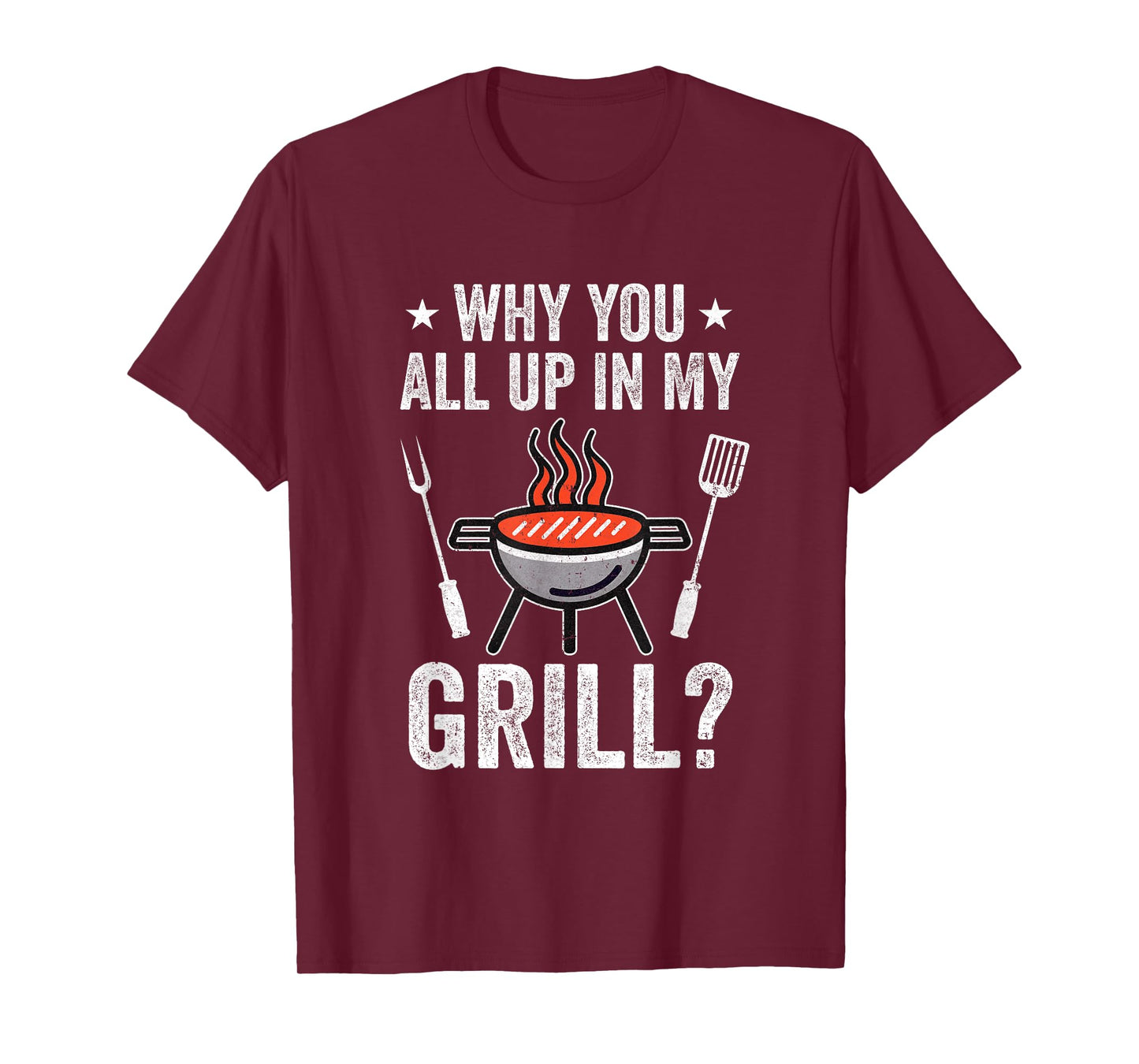 Why You All Up In My Grill Funny Bbq Barbecue Dad Men Women T-Shirt