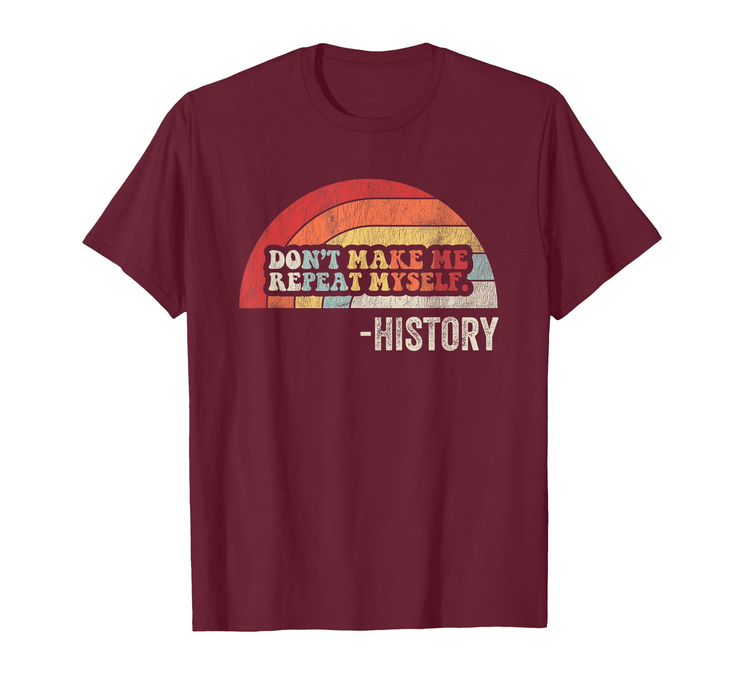 Don't Make Me Repeat Myself History T-Shirt