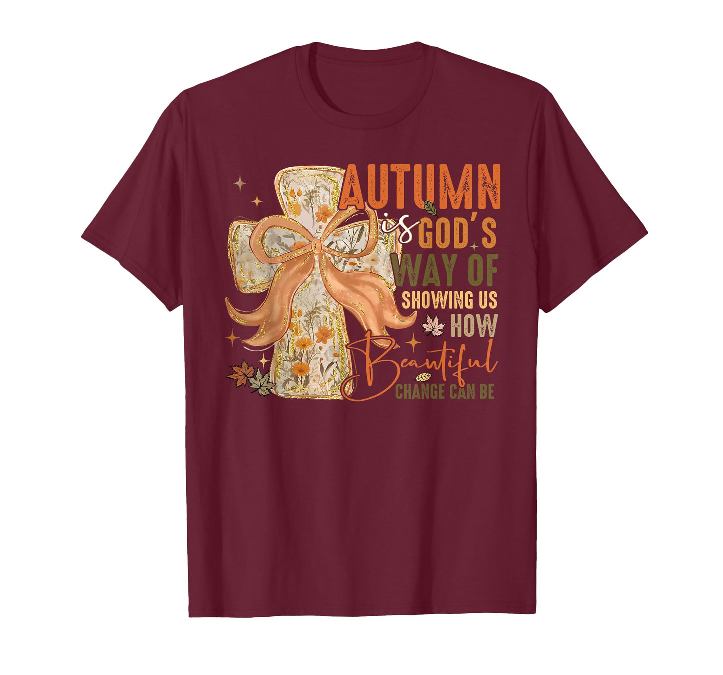 Autumn is Gods Way of Showing Us How Beautiful Change Can Be T-Shirt