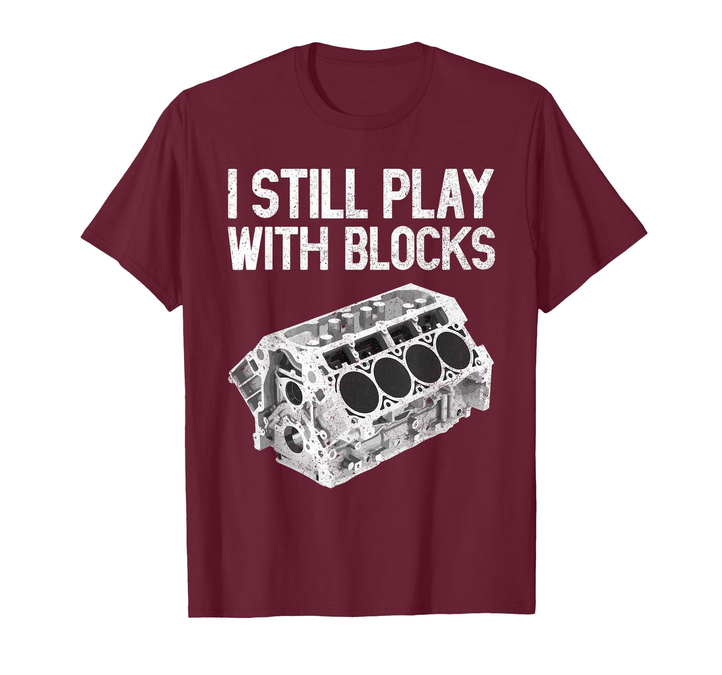 I Still Play With Blocks Shirt Funny Mechanic Men Car Engine T-Shirt