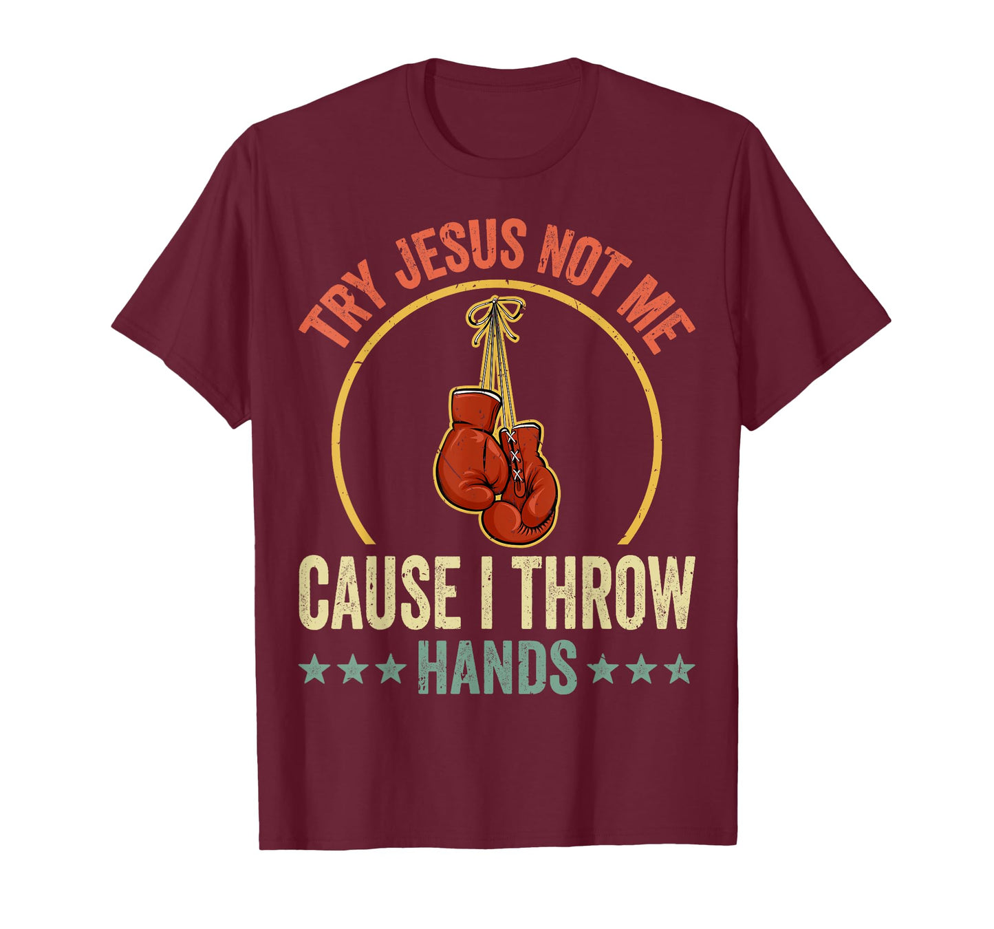 Try Jesus Not Me Cause I Throw Hands Funny Boxing MMA Fight T-Shirt