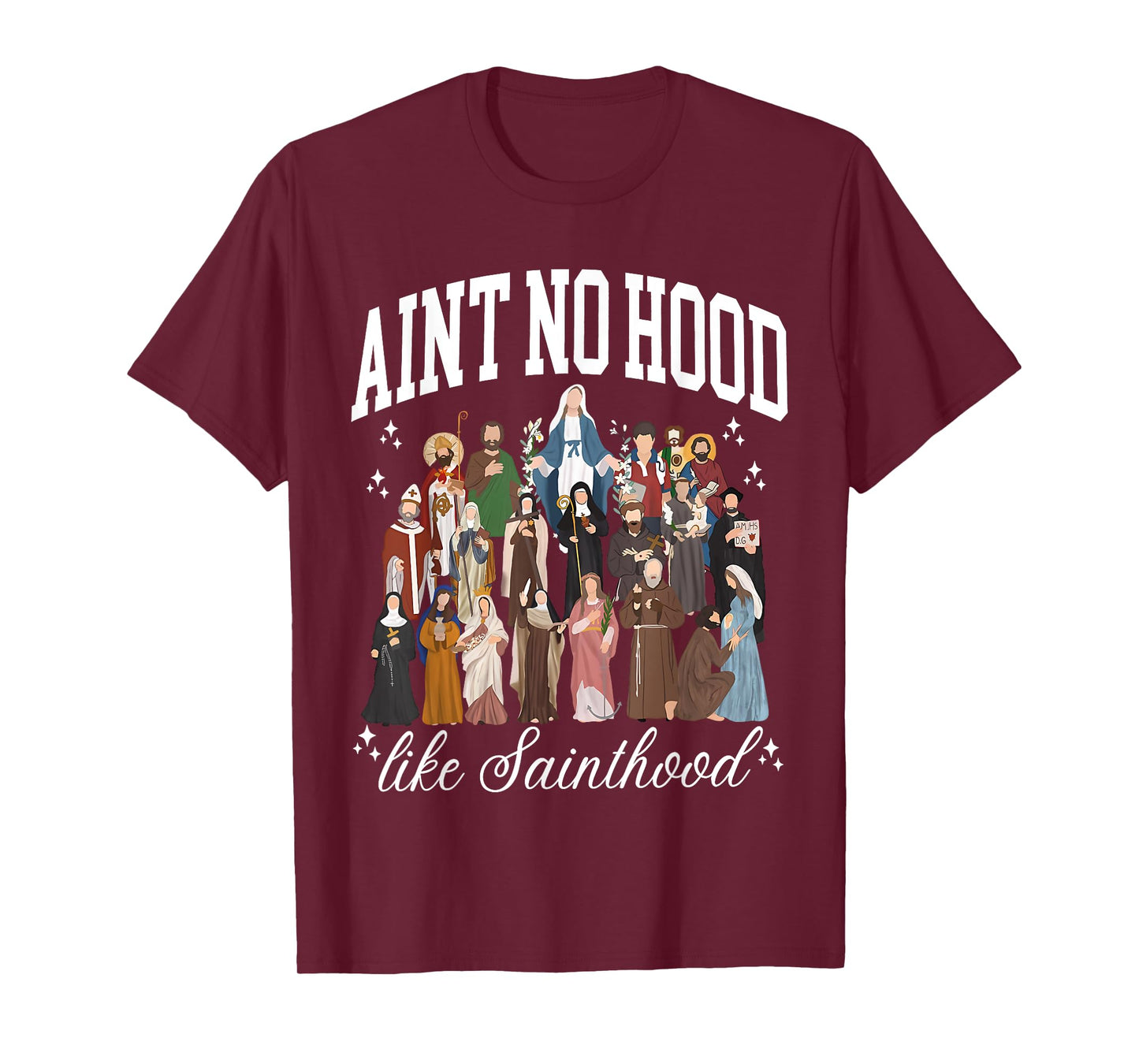 Ain't No Hood Like Sainthood Catholic Saints Lord Faith T-Shirt