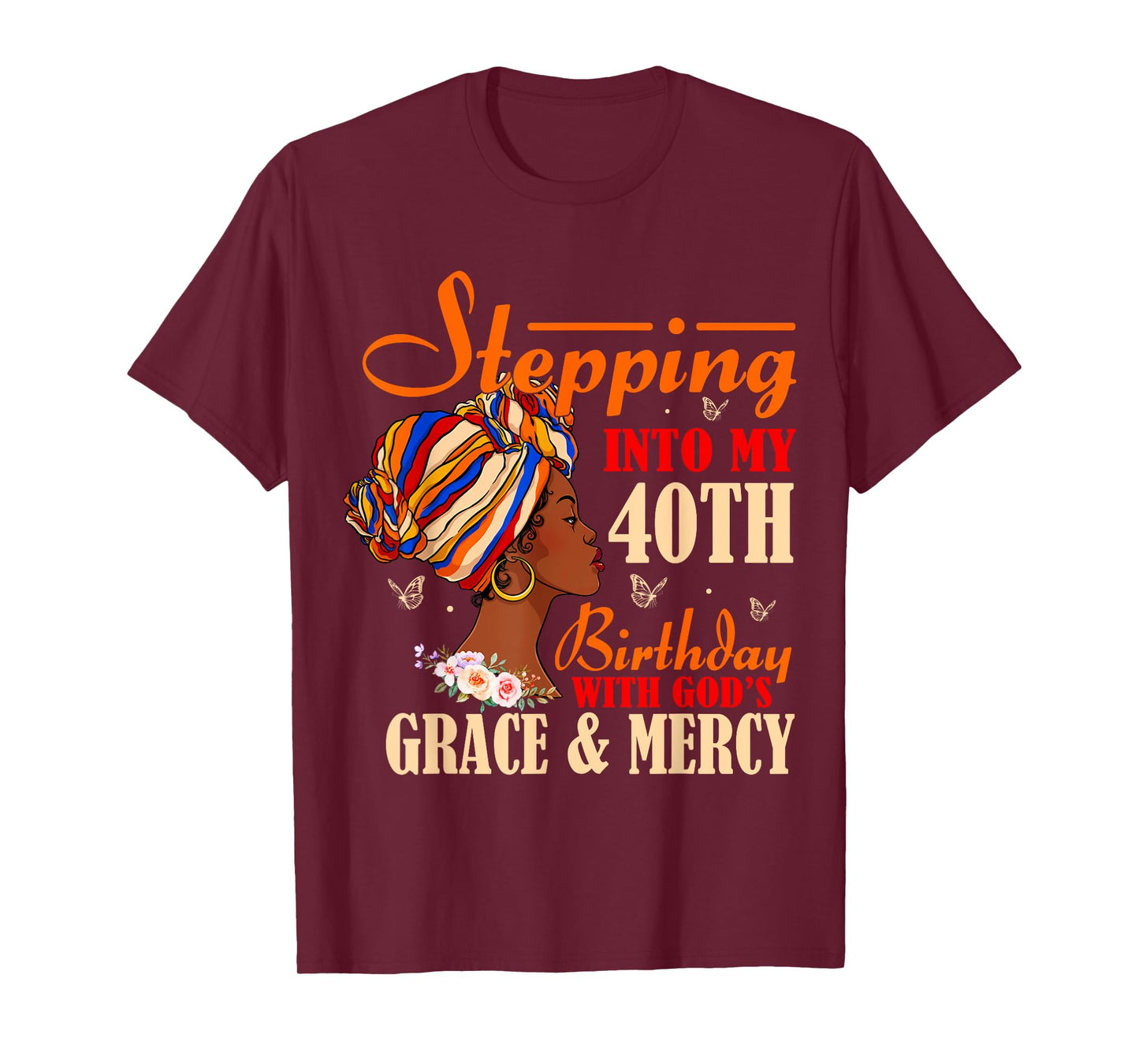 Stepping into My 40th Birthday with Gods Grace and Mercy T-Shirt