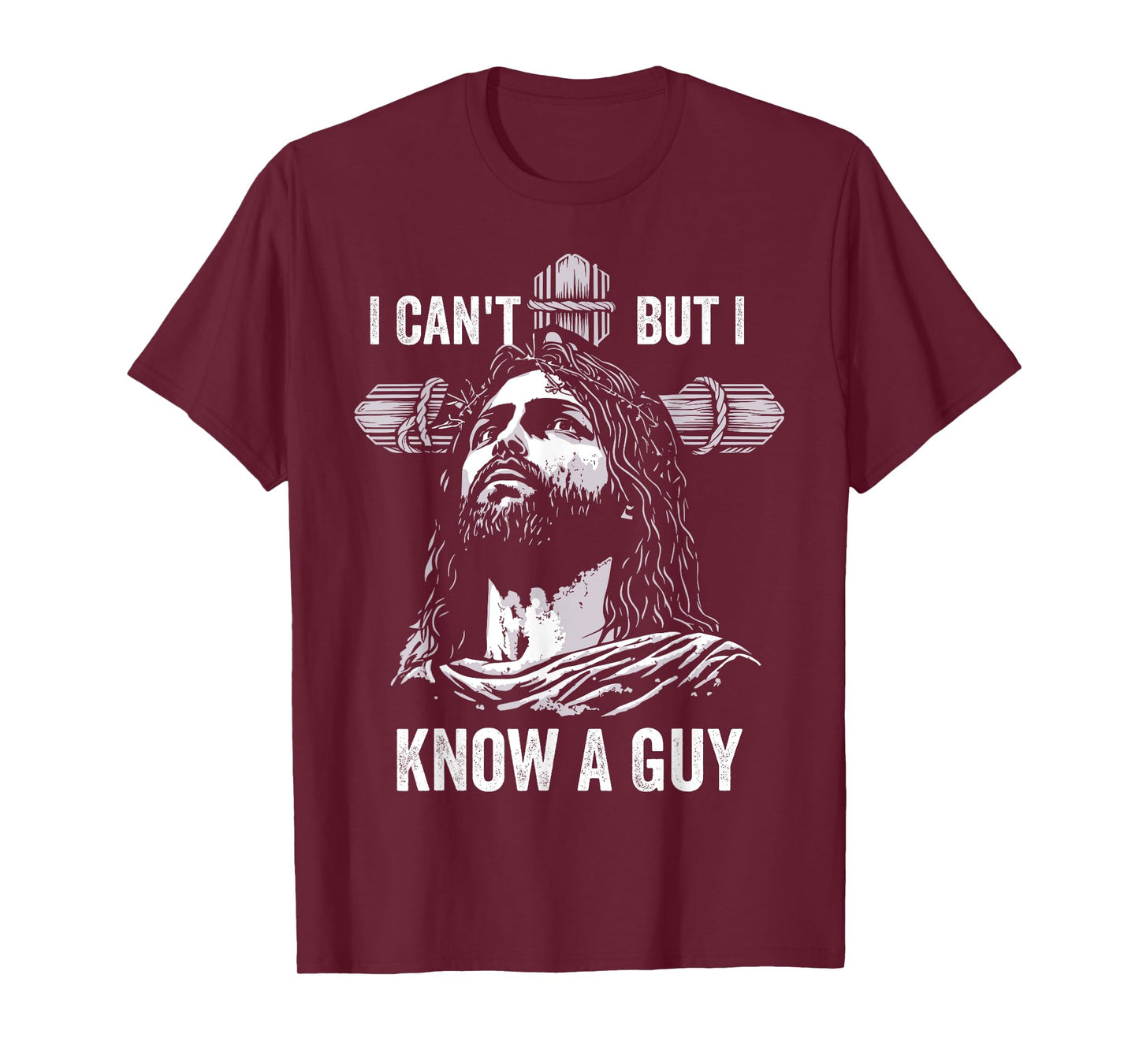 I Can't But I Know A Guy Jesus Cross Christian T-Shirt