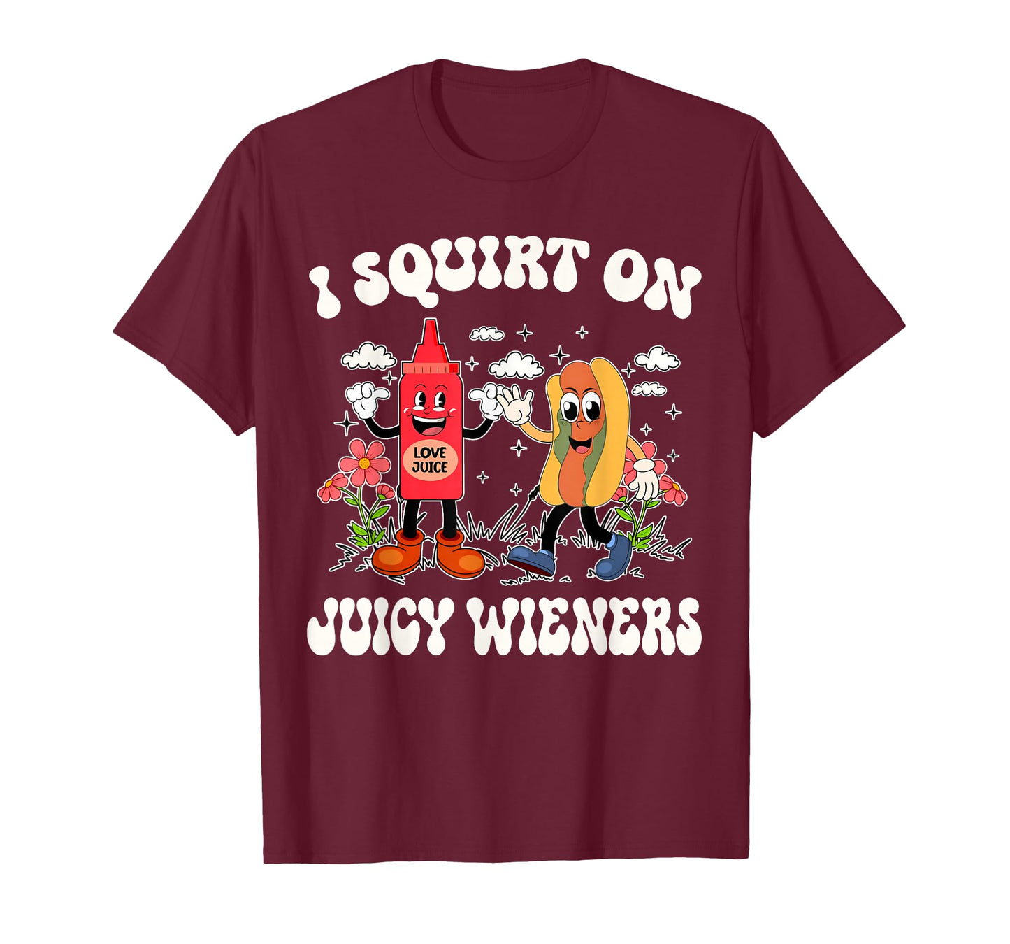 I Squirt On Juicy Wieners Retro Funny Saying Quote Men Women T-Shirt