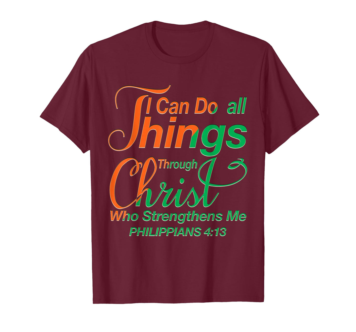 I Can Do All Things Through Christ - Philippians 4:13 Bible T-Shirt