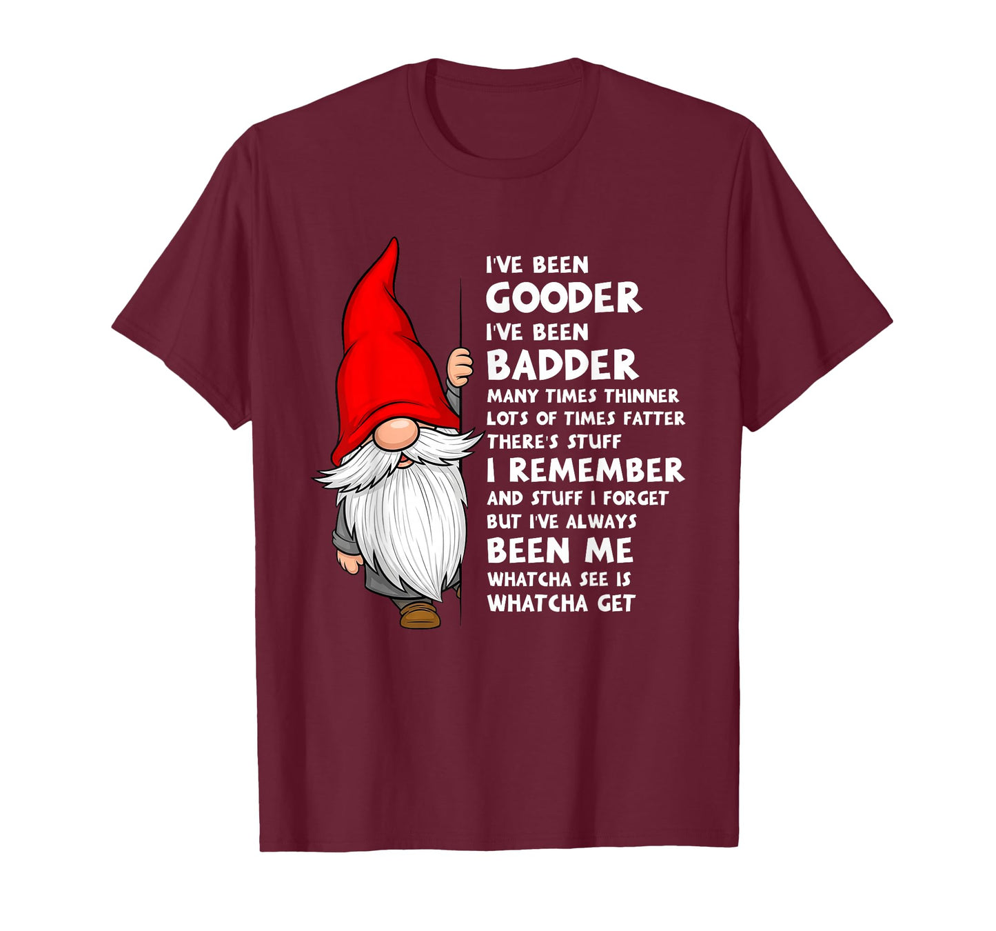 I've Been Gooder I've Been Badder Many Times Thinner Lots T-Shirt