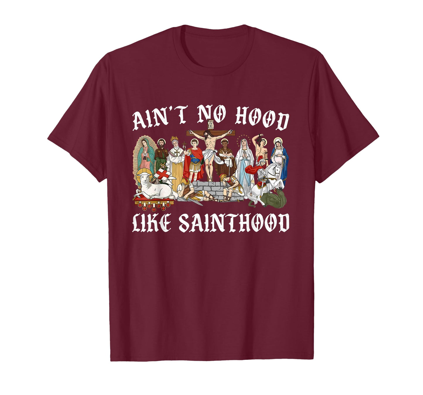 Ain’t No Hood Like Sainthood Catholic Faith Christian Gifts T-Shirt
