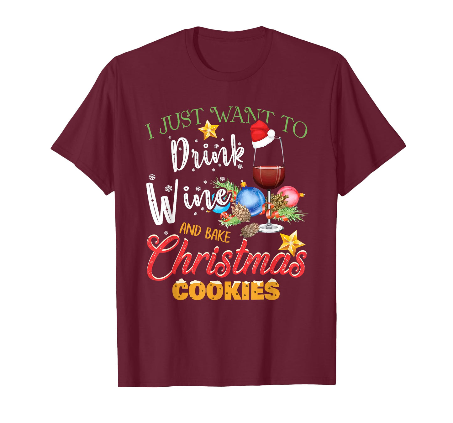 I Just Want To Drink Wine And Bake Christmas Cookies Gift T-Shirt