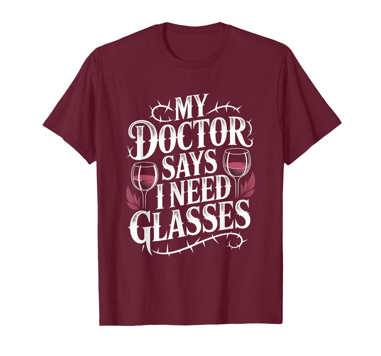 Funny My Doctor Says I Need Glasses Humor Wine Lover Gifts T-Shirt