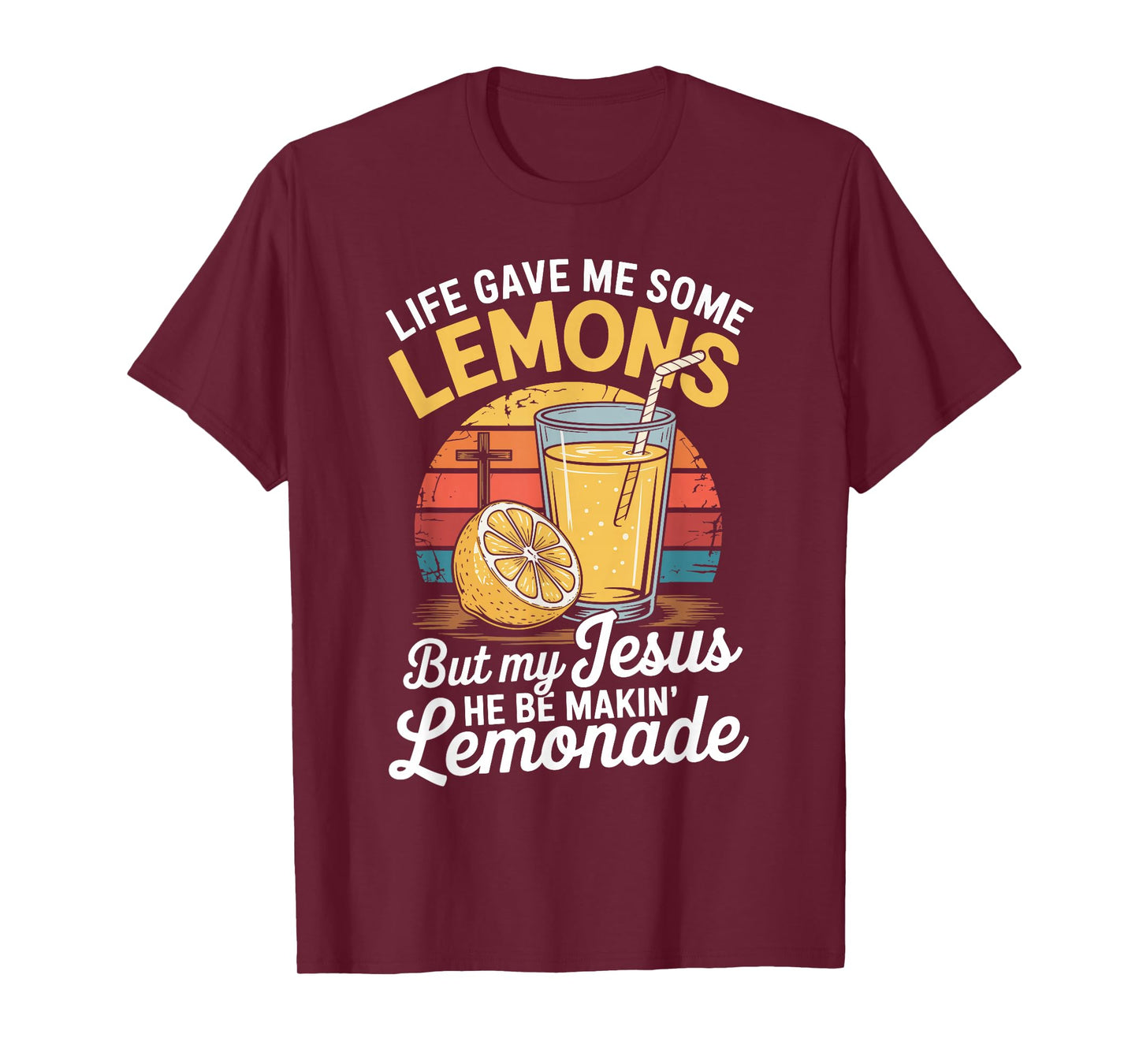 Life Gave Me Some Lemons But My Jesus He Be Makin' Lemonade T-Shirt