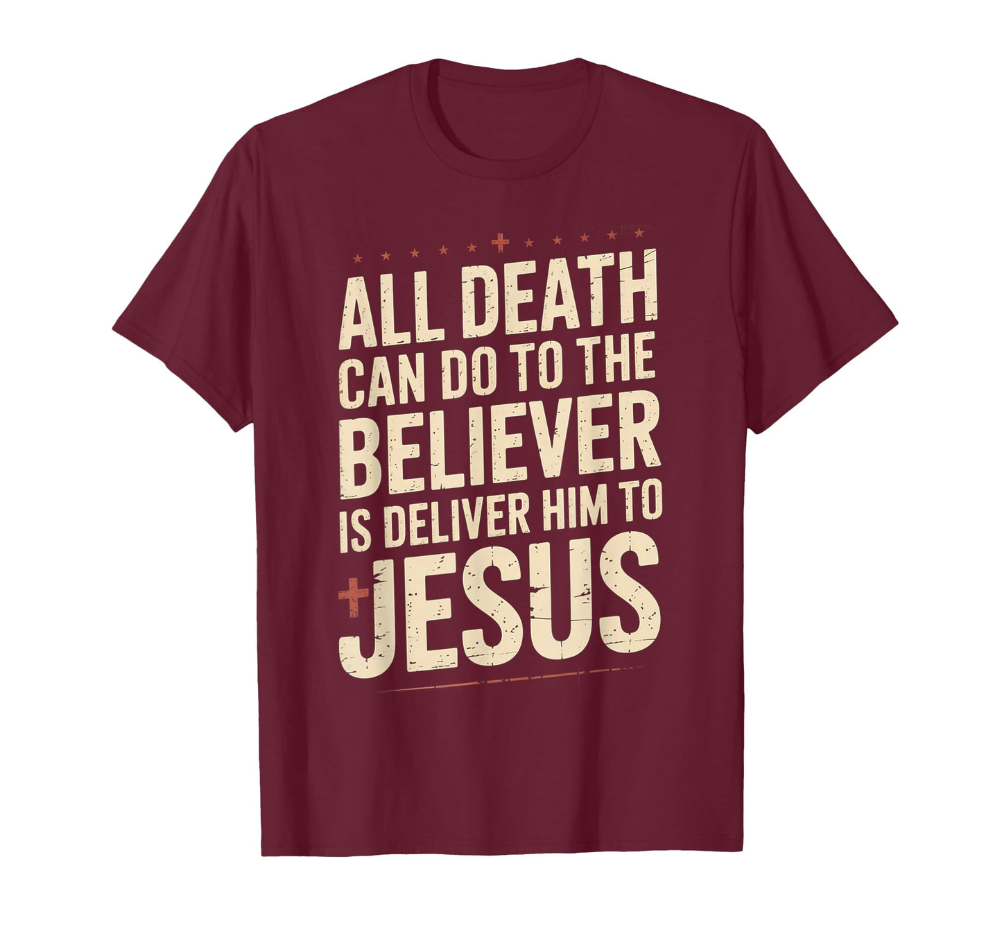 All Death Can Do to The Believer is Deliver Him to Jesus T-Shirt