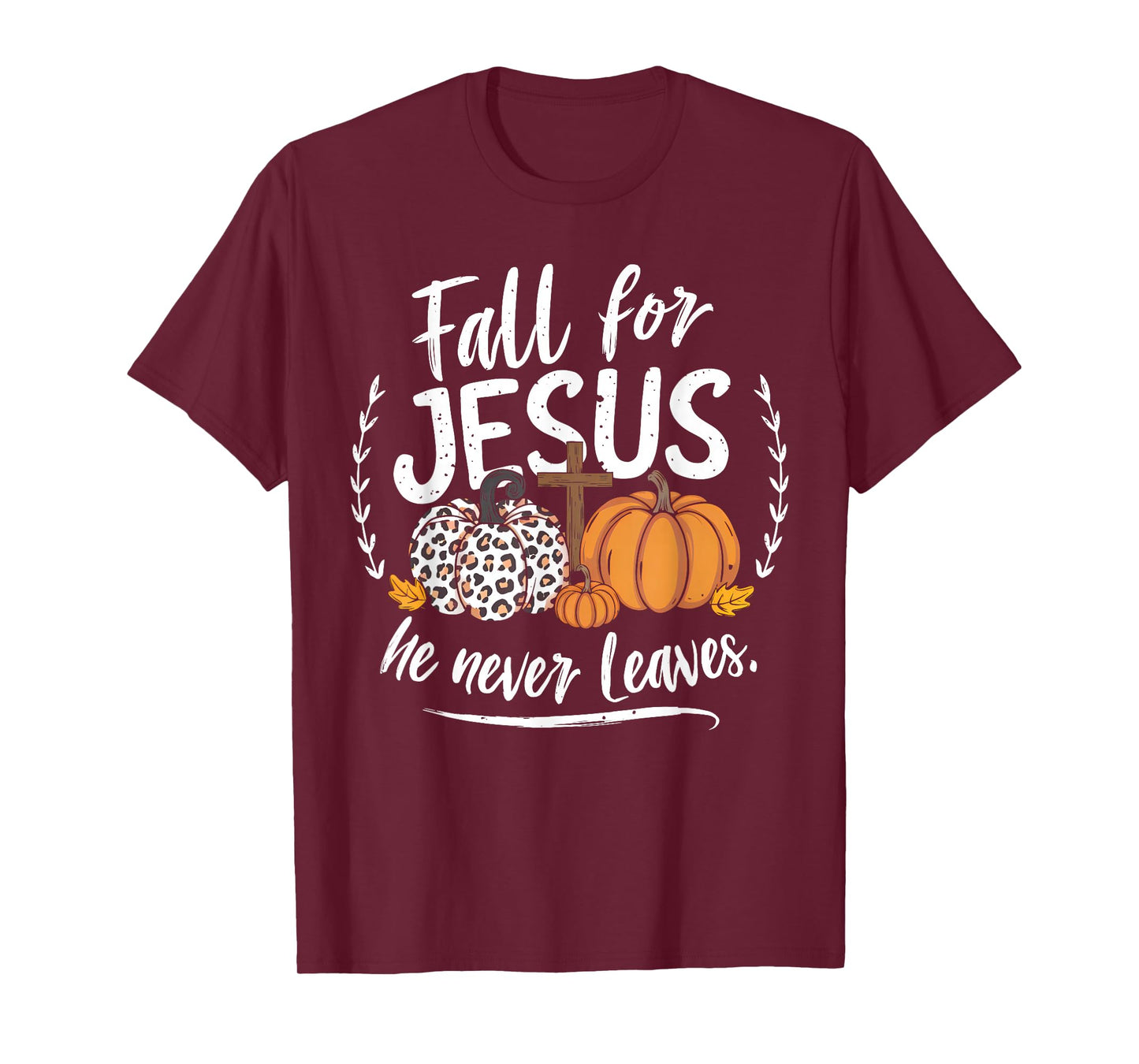 Fall for Jesus He Never Leaves Christian Autumn Thanksgiving T-Shirt