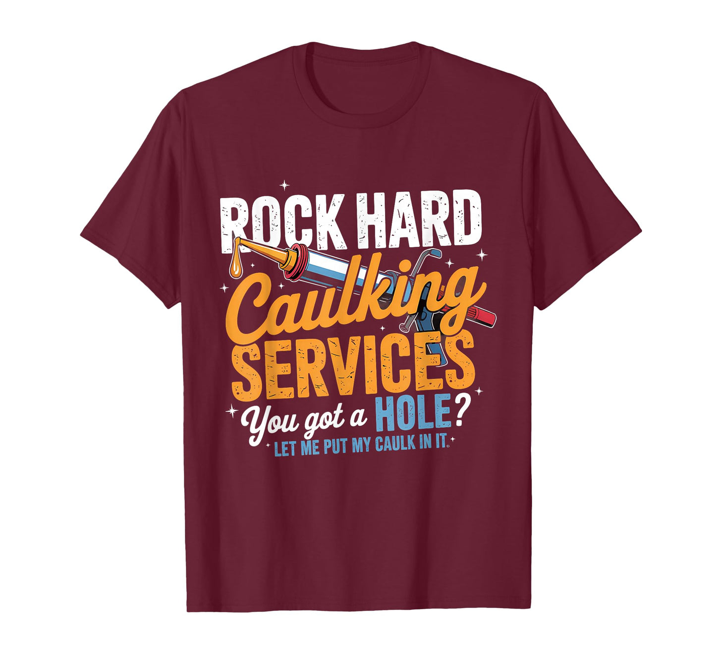 Rock Hard Caulking Services Funny Adult Humor T-Shirt