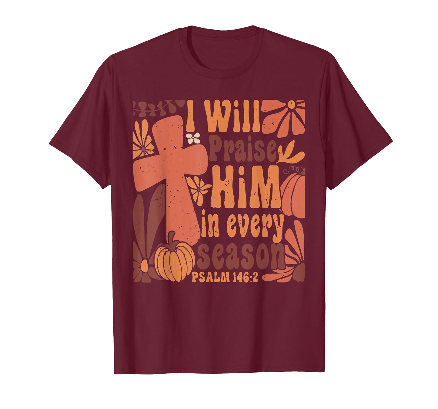 I Will Praise Him in Every Season Pumpkin Autumn Fall Jesus T-Shirt