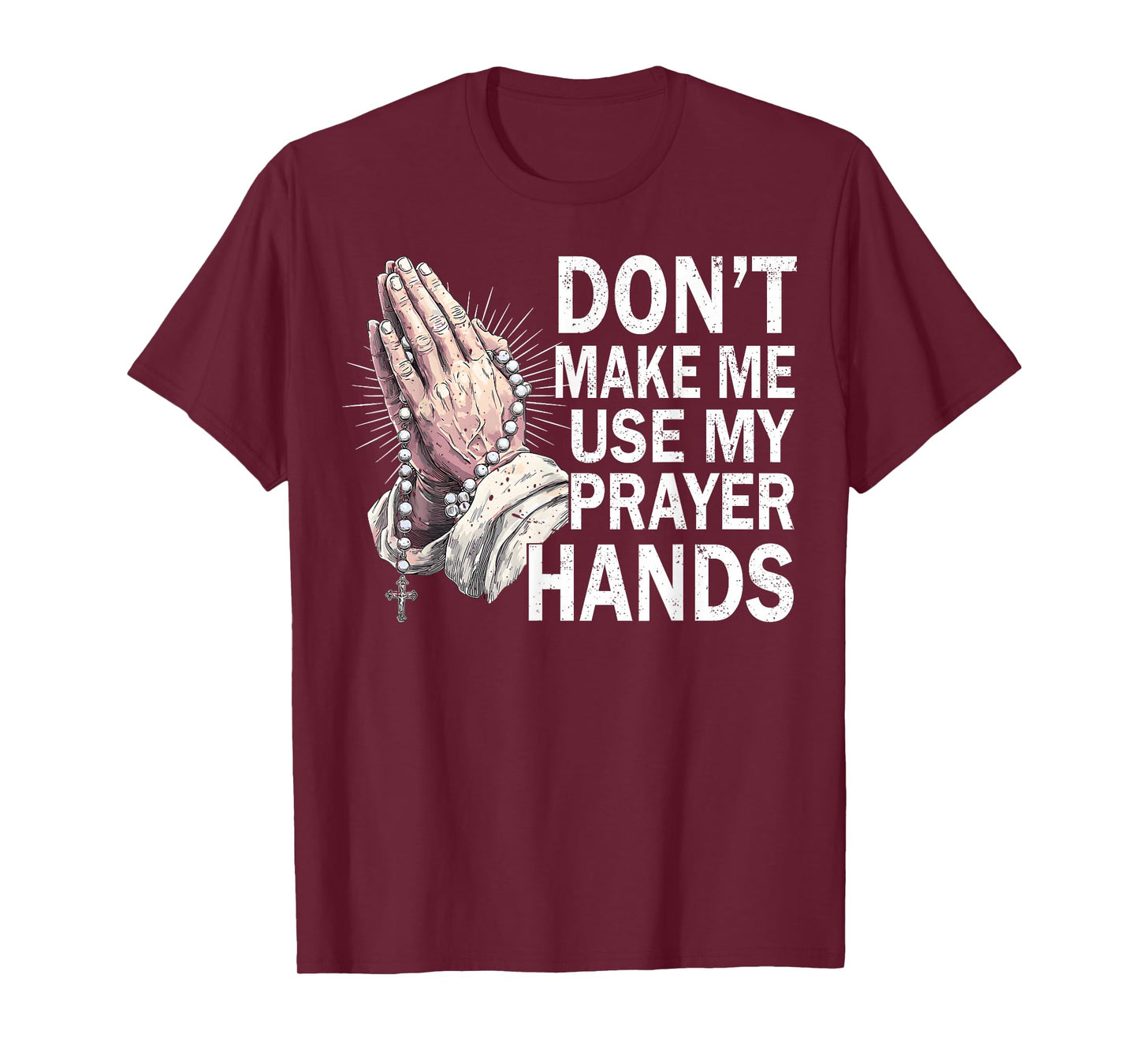 Don't Make Me Use My Prayer Hands Church Faith Believer T-Shirt