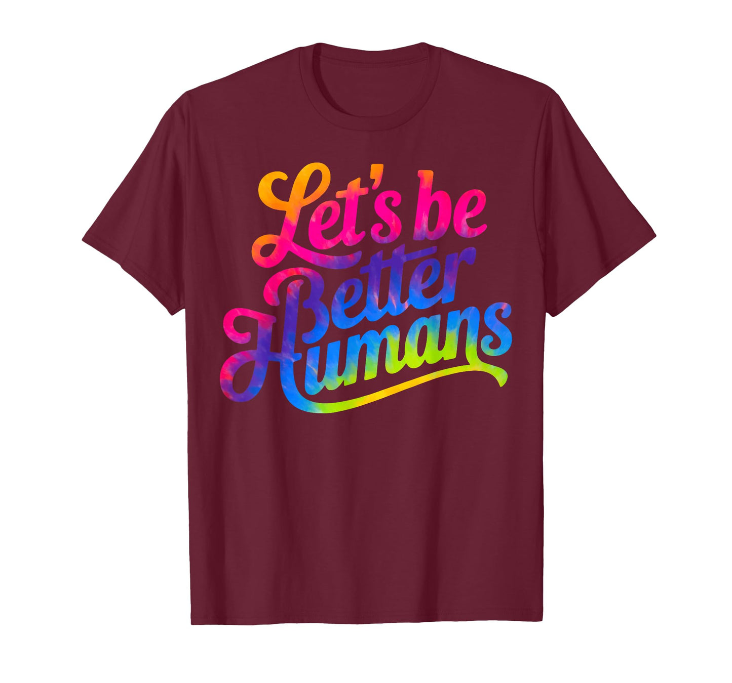 Let's be Better Humans Tie Dye T-Shirt