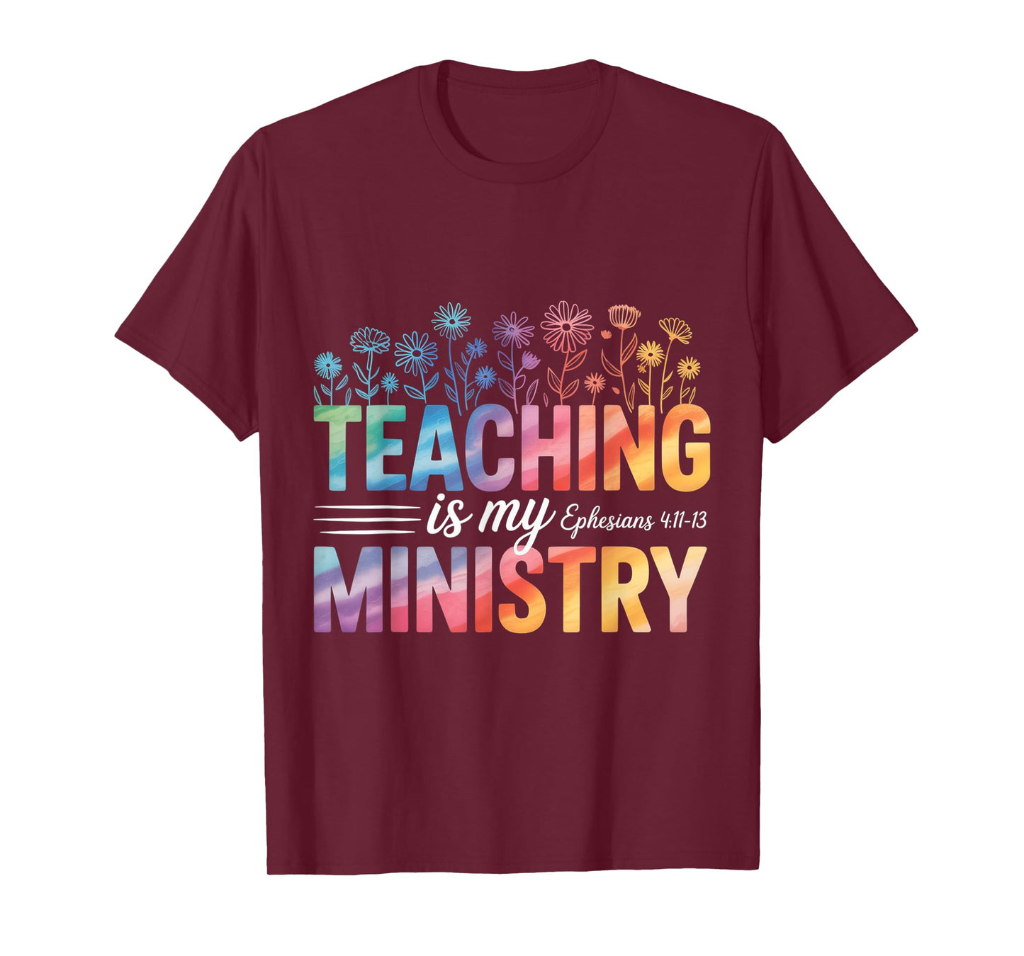 Teaching is My Ministry Ephesians Floral Faith for Teachers T-Shirt