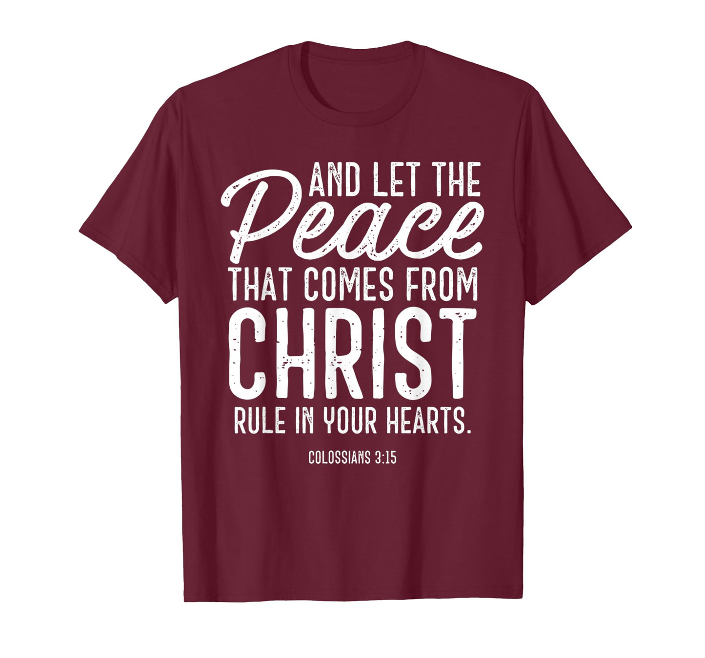 and Let The Peace That Comes from Christ Rule in Your Hearts T-Shirt