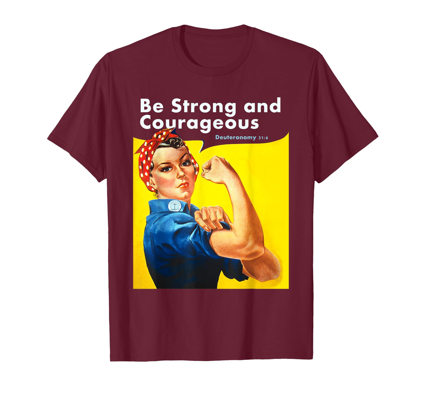 Be Strong and Courageous Bible Verse with Rosie the Riveter T-Shirt