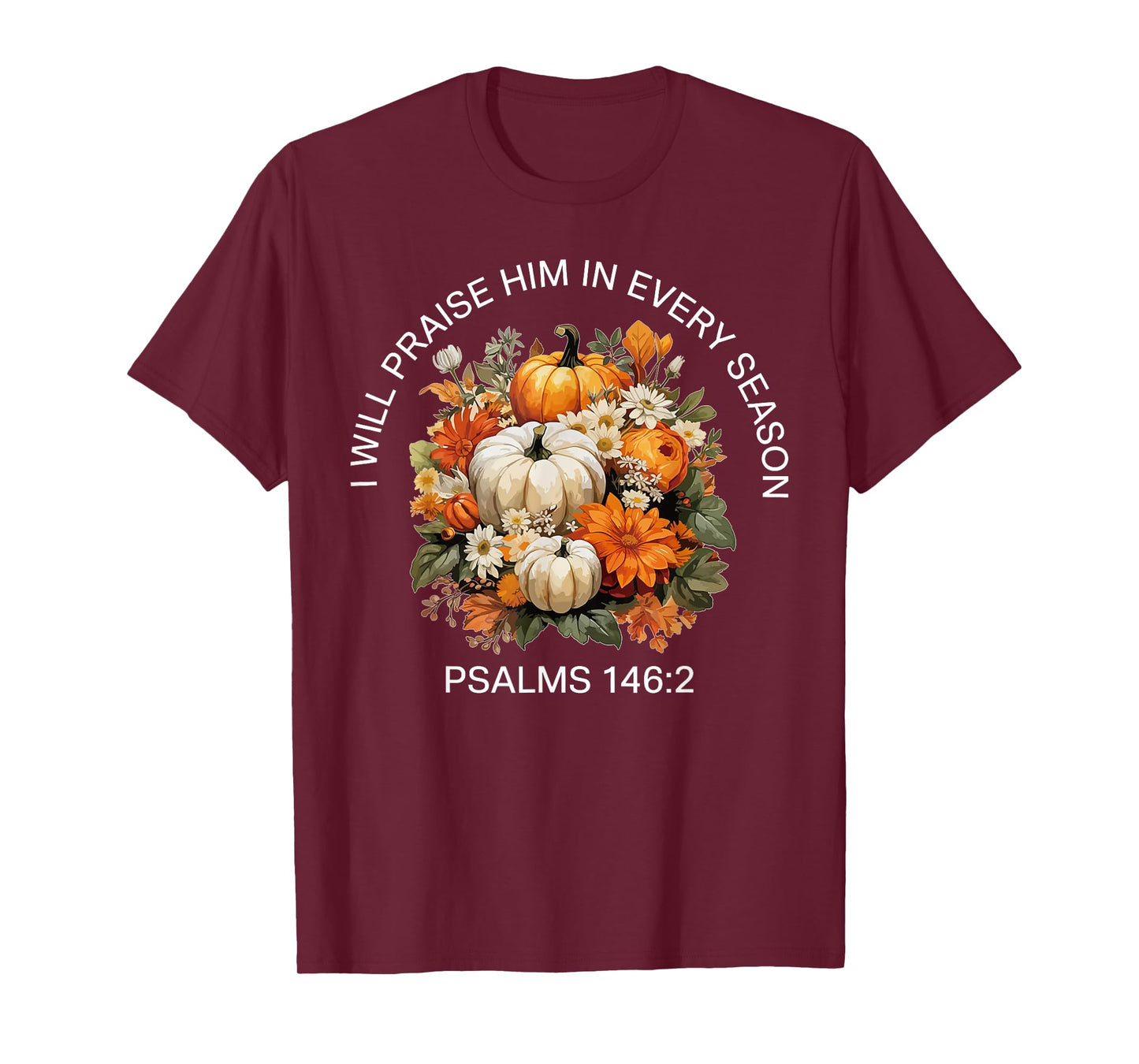 I Will Praise Him in Every Season Thanksgiving Fall Autumn T-Shirt