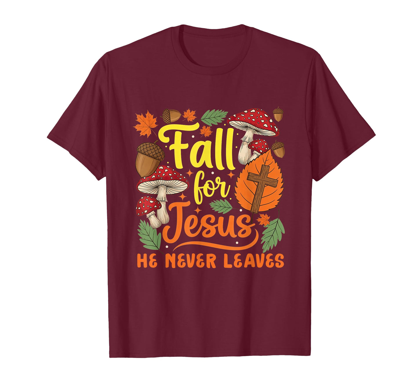 Fall for Jesus He Never Leaves Christian Thanksgiving Faith T-Shirt