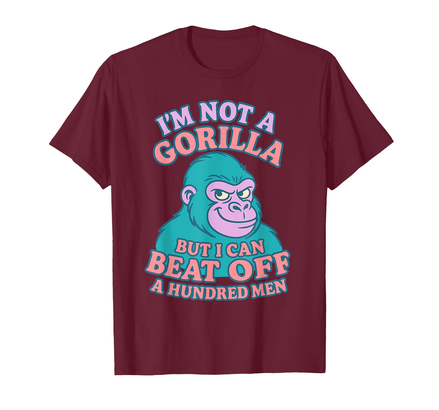 I'm Not A Gorilla But I Can Beat Off 100 Men Funny Meme T-Shirt