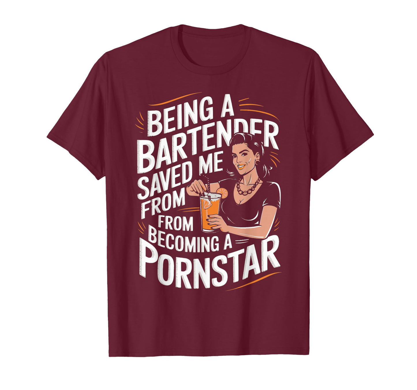 Being a Bartender Saved Me From Becoming a Pornstar T-Shirt