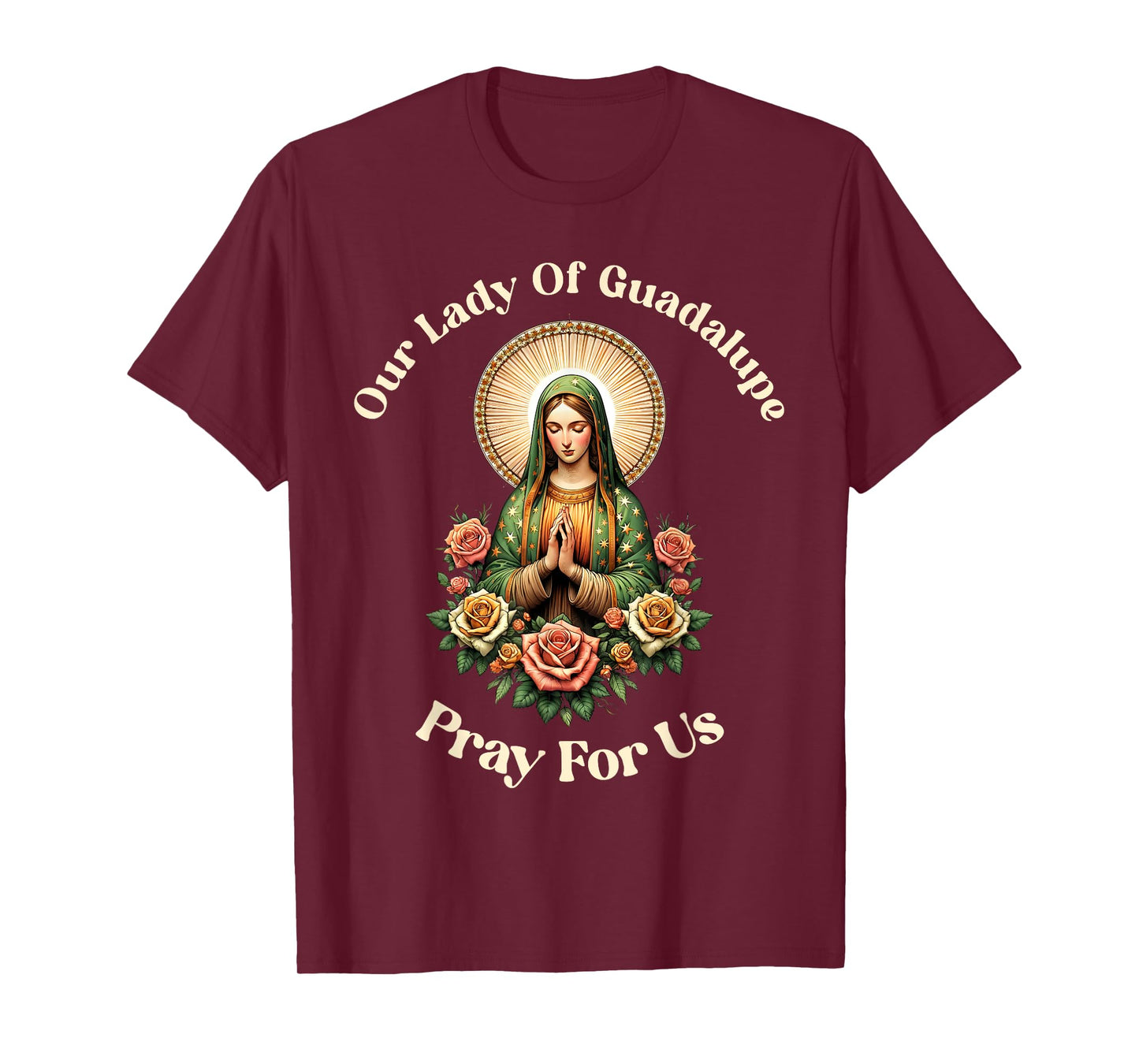 Our Lady Of Guadalupe Pray Us Sant Mary For Christians T-Shirt