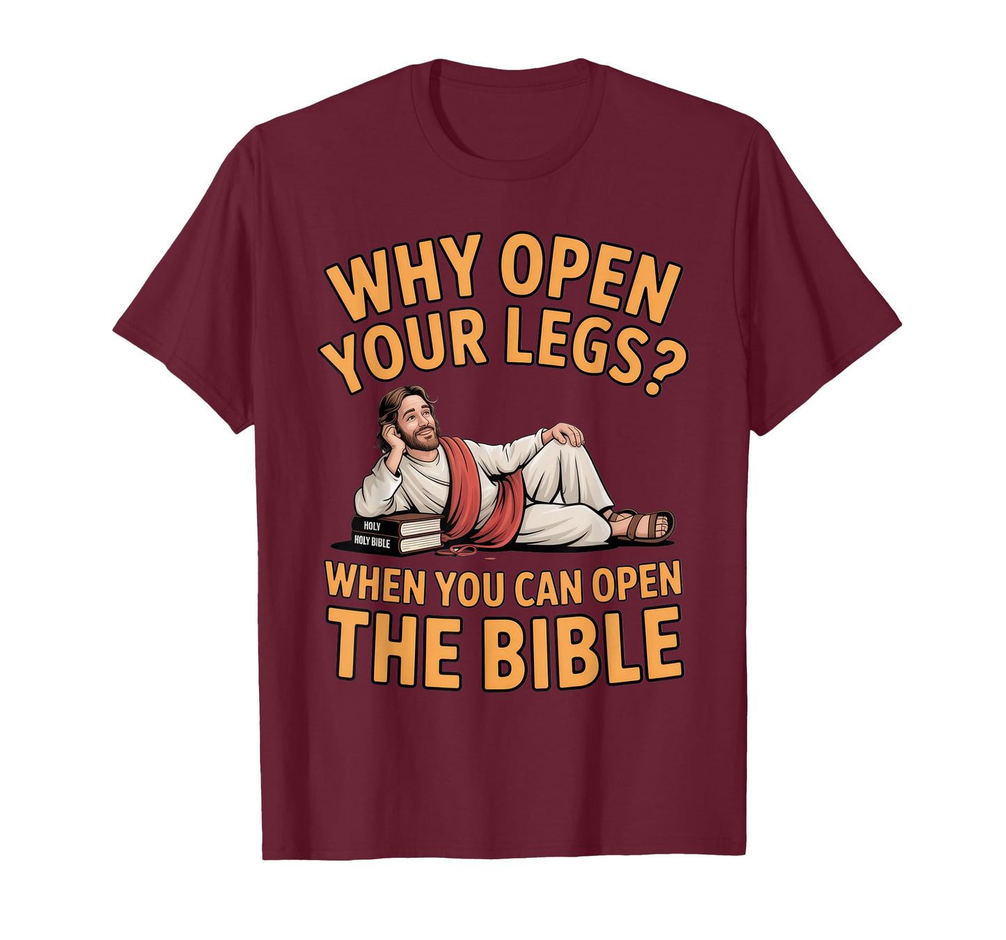 Why Open Your Legs? Bible Humor for Christians at Church T-Shirt