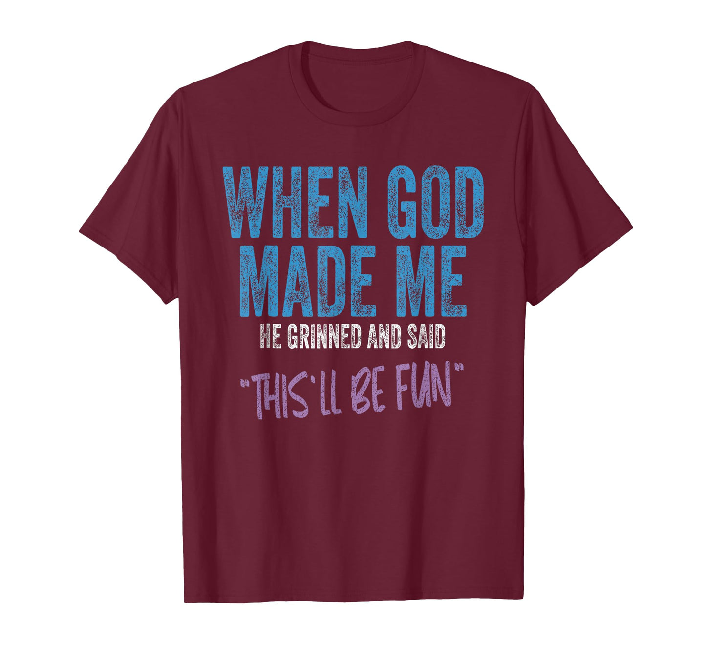 When God Made Me He Grinned And Said This Will Be Fun T-Shirt