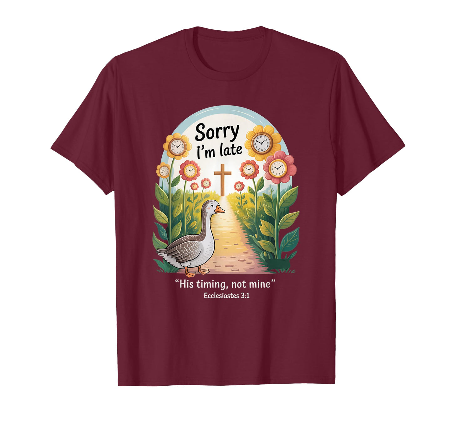 Sorry I'm Late his Timing not Mine, Funny Christian Goose T-Shirt