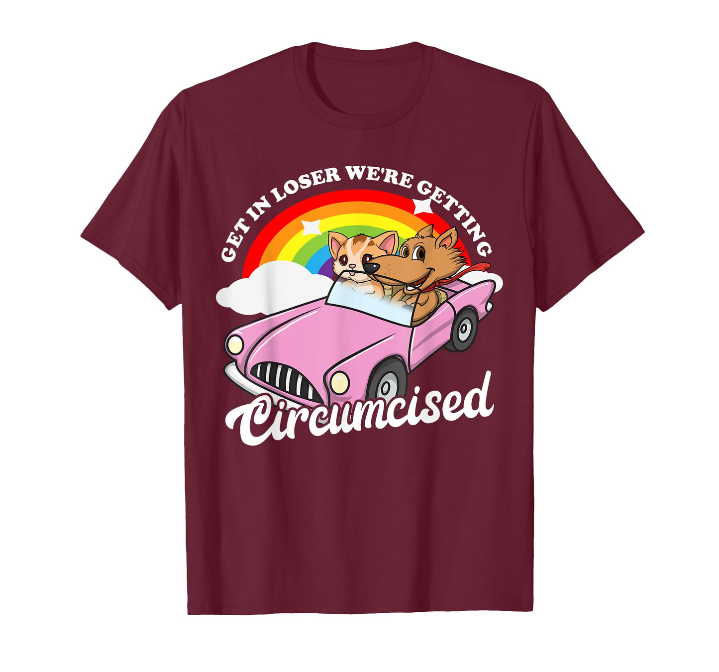 Get In Loser We're Getting Circumcised Funny Embarrassing T-Shirt