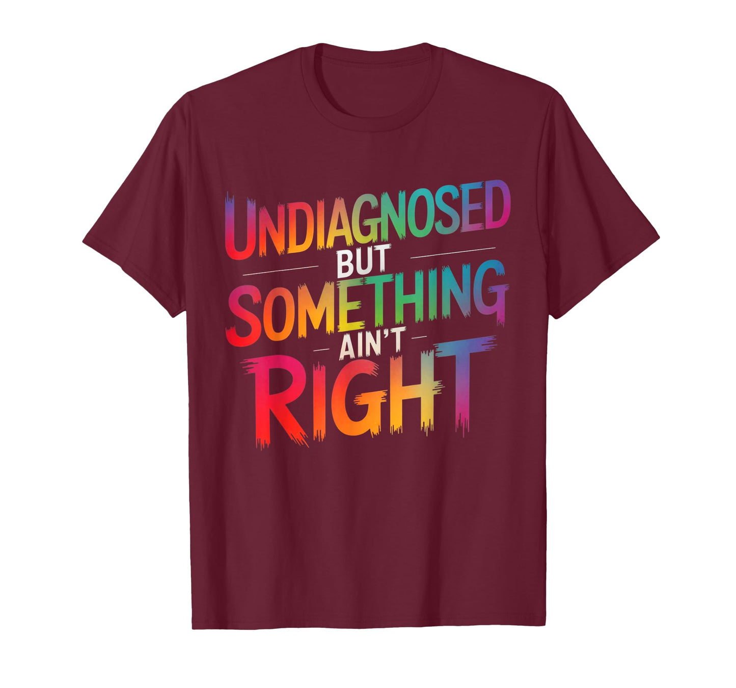 Undiagnosed But Something Ain't Right Funny Saying Quote T-Shirt