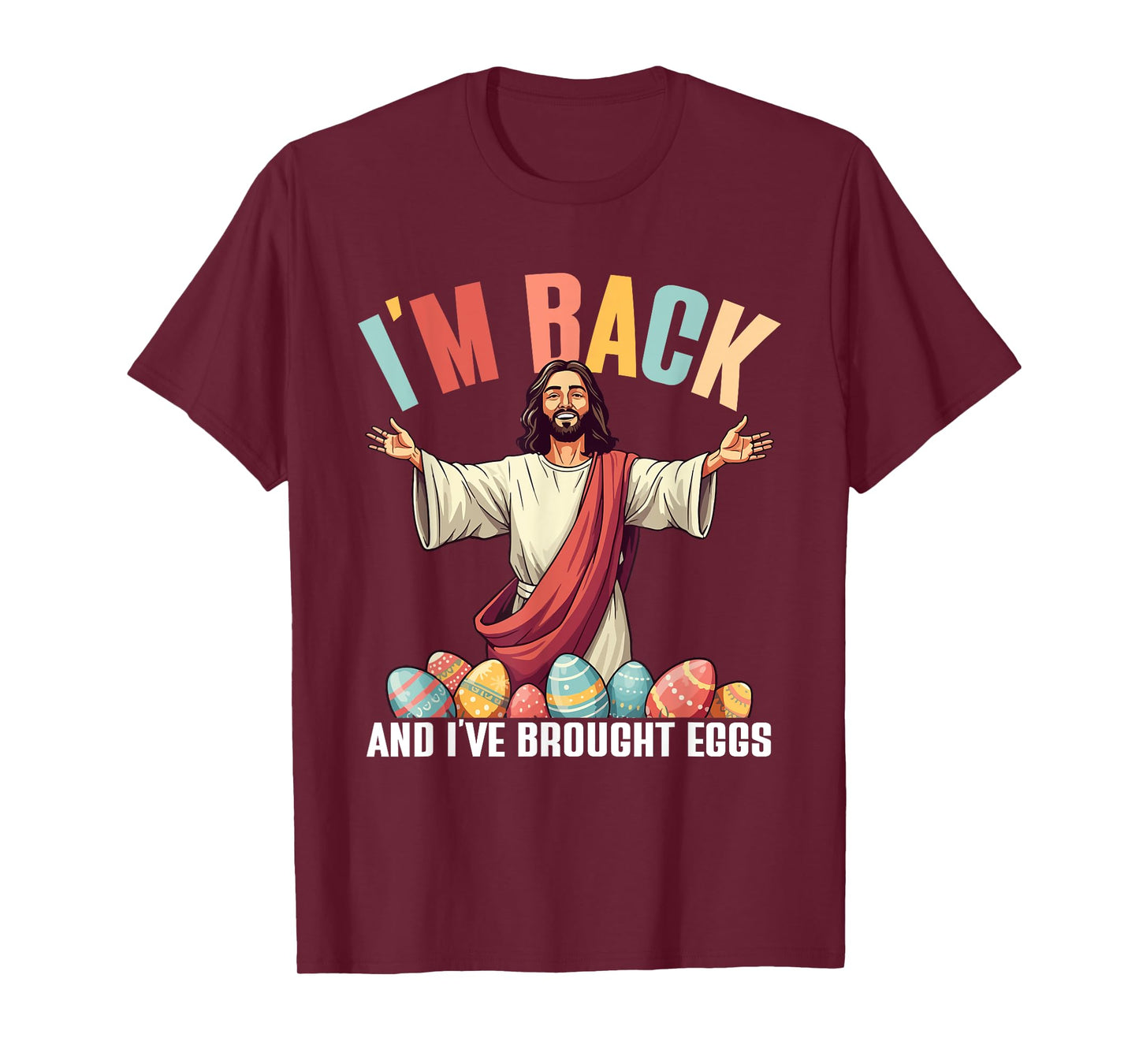 I'm Back And I've Brought Eggs, Funny Jesus Easter Eggs T-Shirt