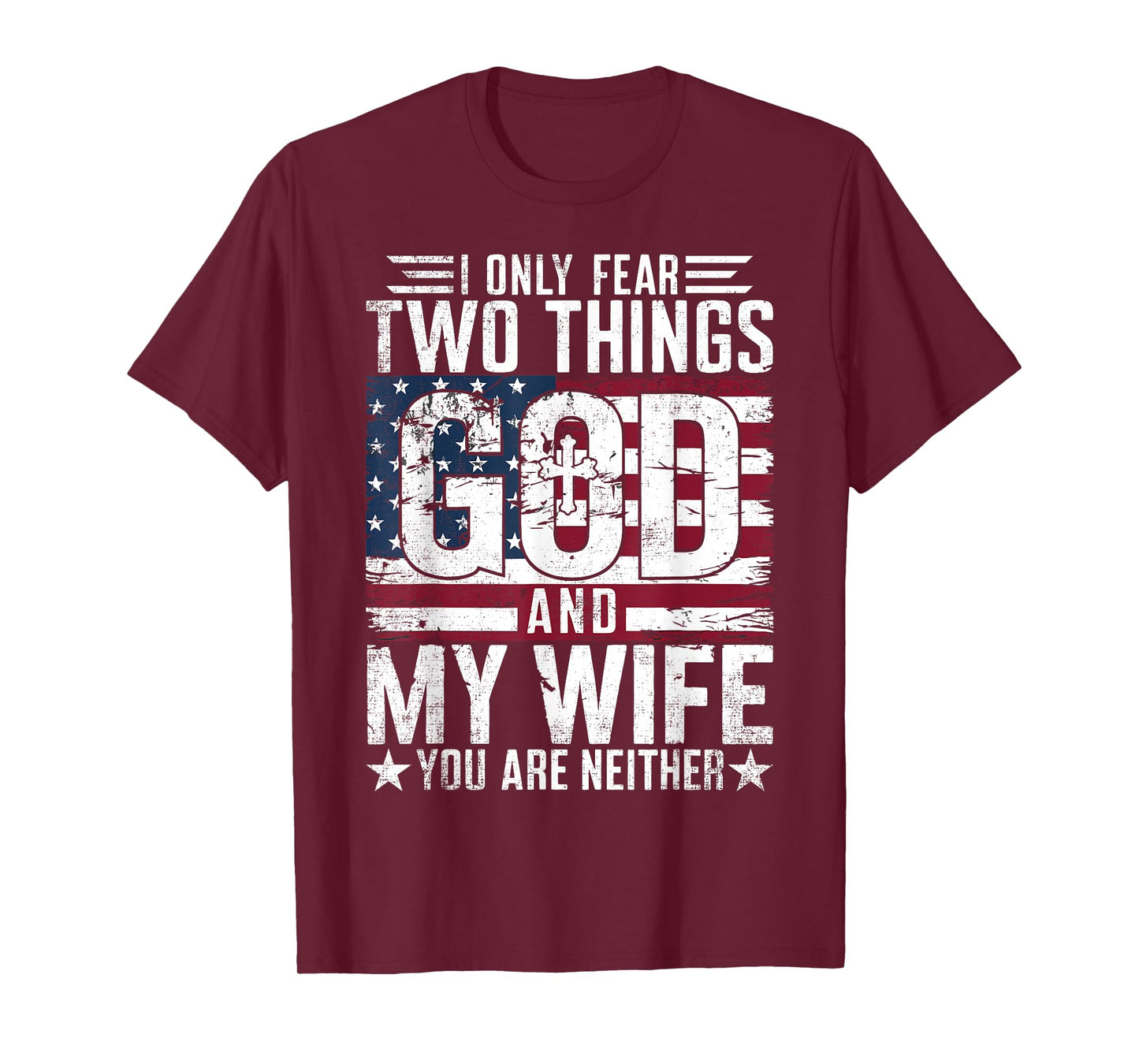 I Only Fear Two Things God and My Wife You Are Neither USA T-Shirt