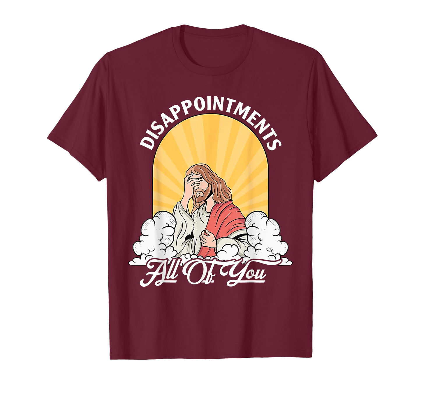 Disappointments Sarcastic All Of You Christian Jesus Funny T-Shirt