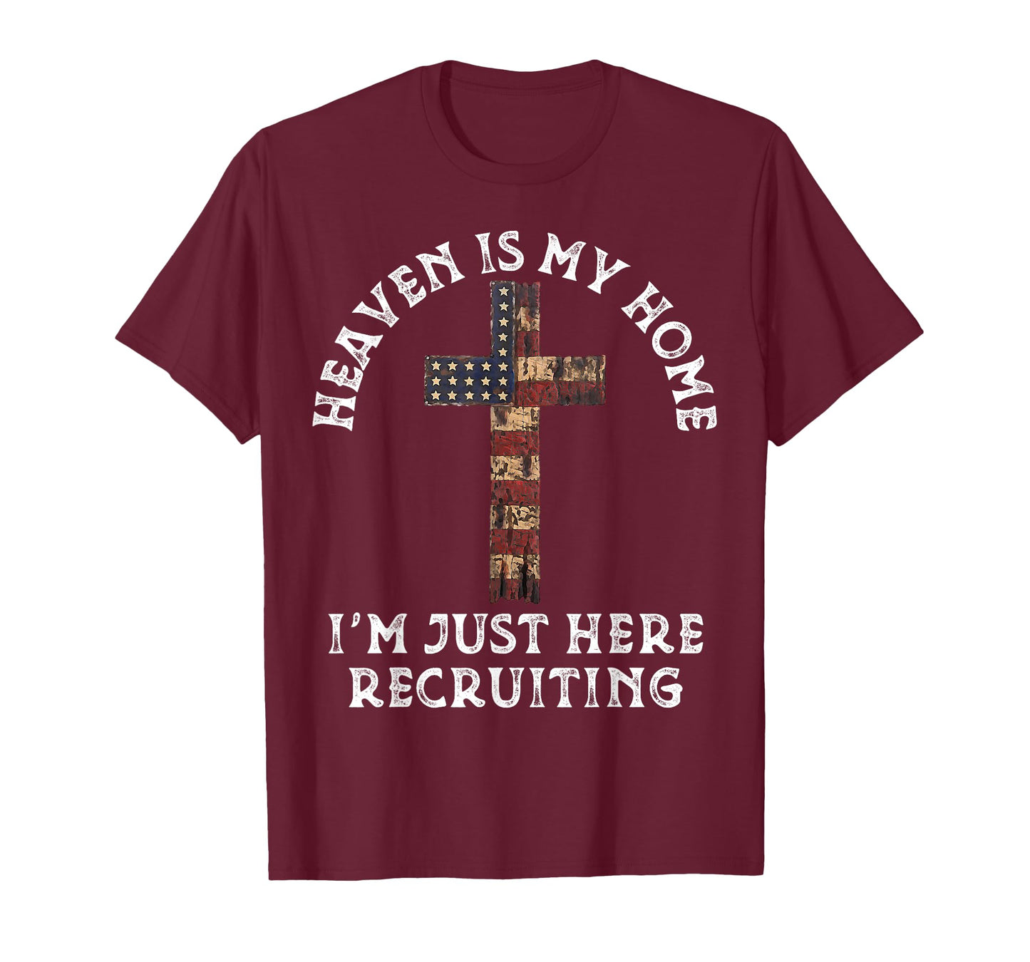 Heaven Is My Home Im Just Here Recruiting Funny Christian T-Shirt