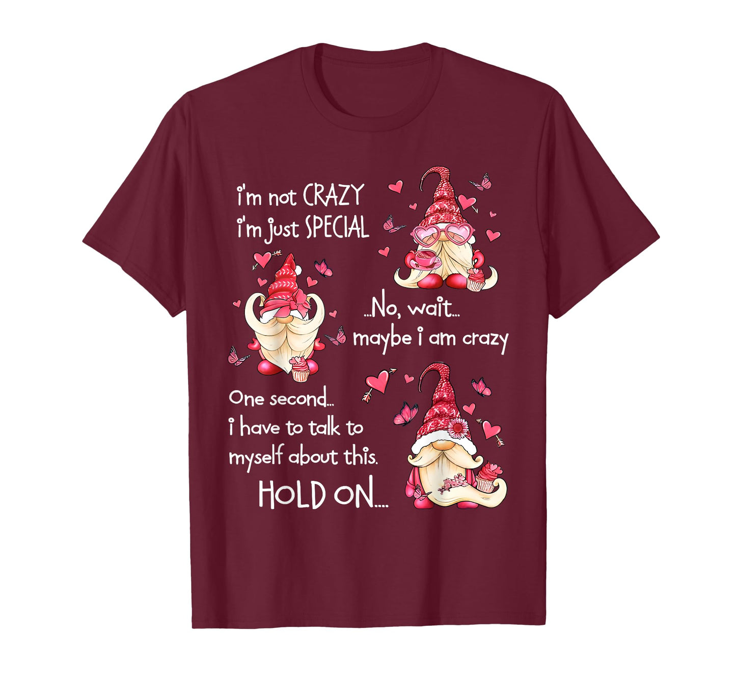 Gnome I'm Not Crazy I'm Just Special No Wait Maybe I'm Crazy T-Shirt