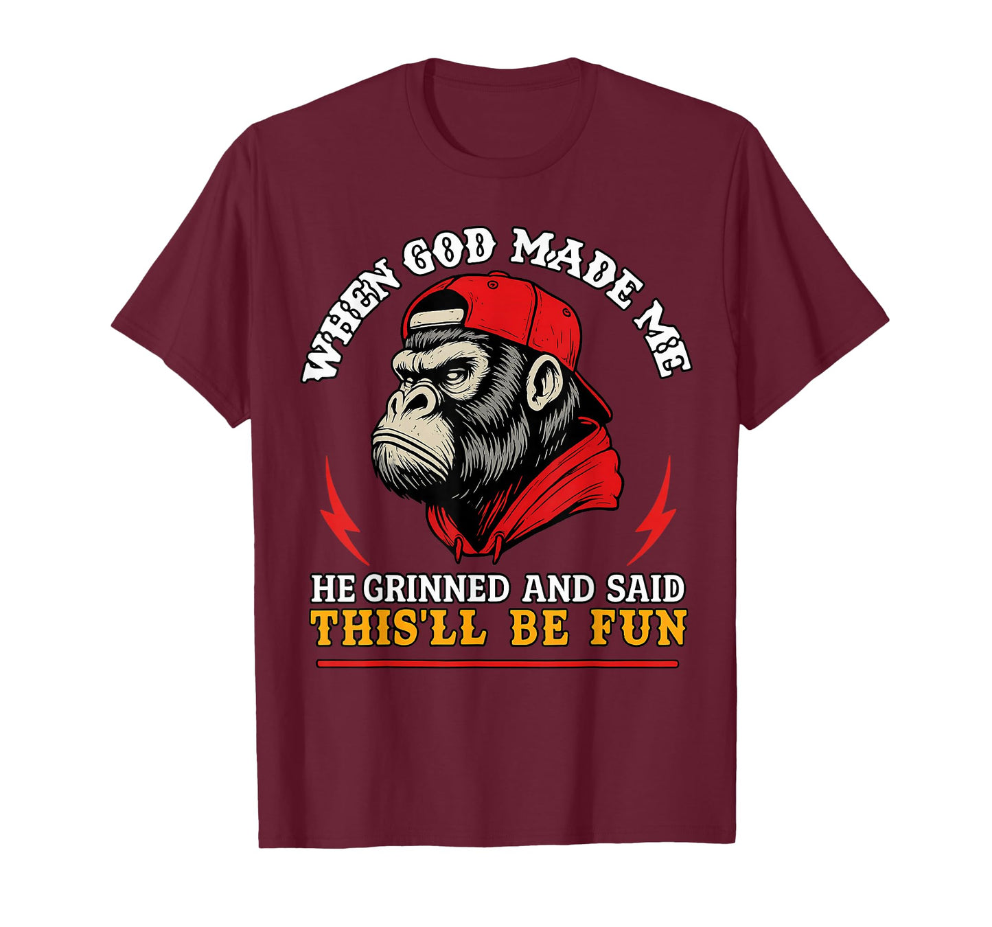 When God Made Me He Grinned and Said This'll Be Fun Monkey T-Shirt