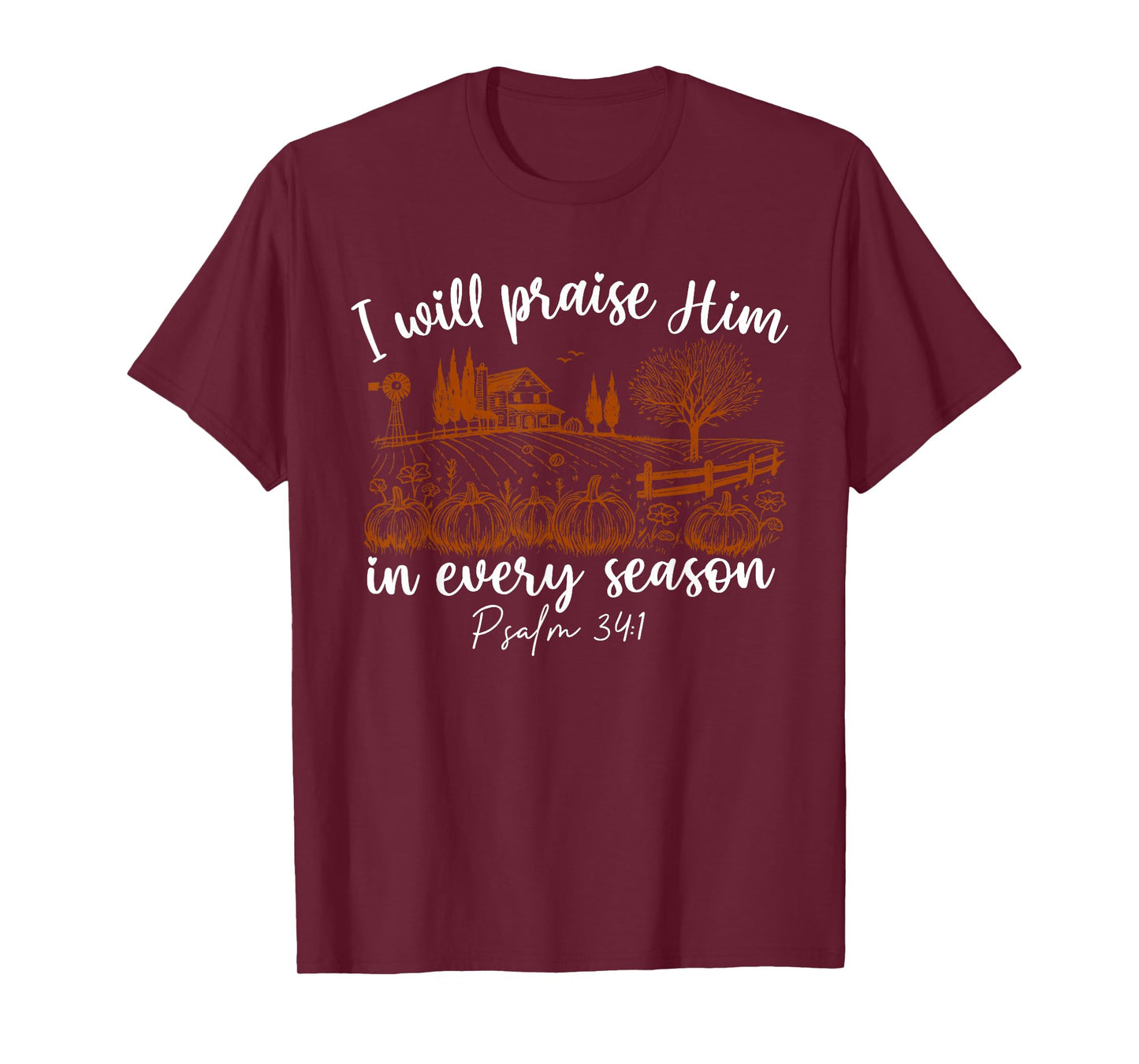 I Will Praise Him in Every Season Psalm 34:1 Christian T-Shirt