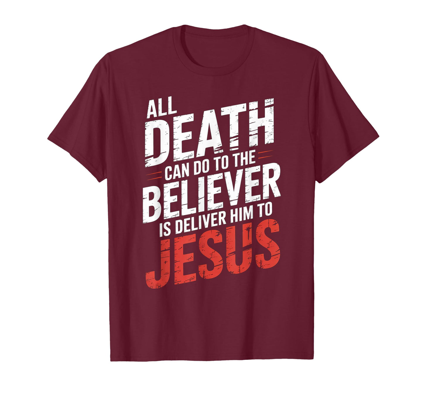 All Death Can Do to The Believer is Deliver Him to Jesus T-Shirt