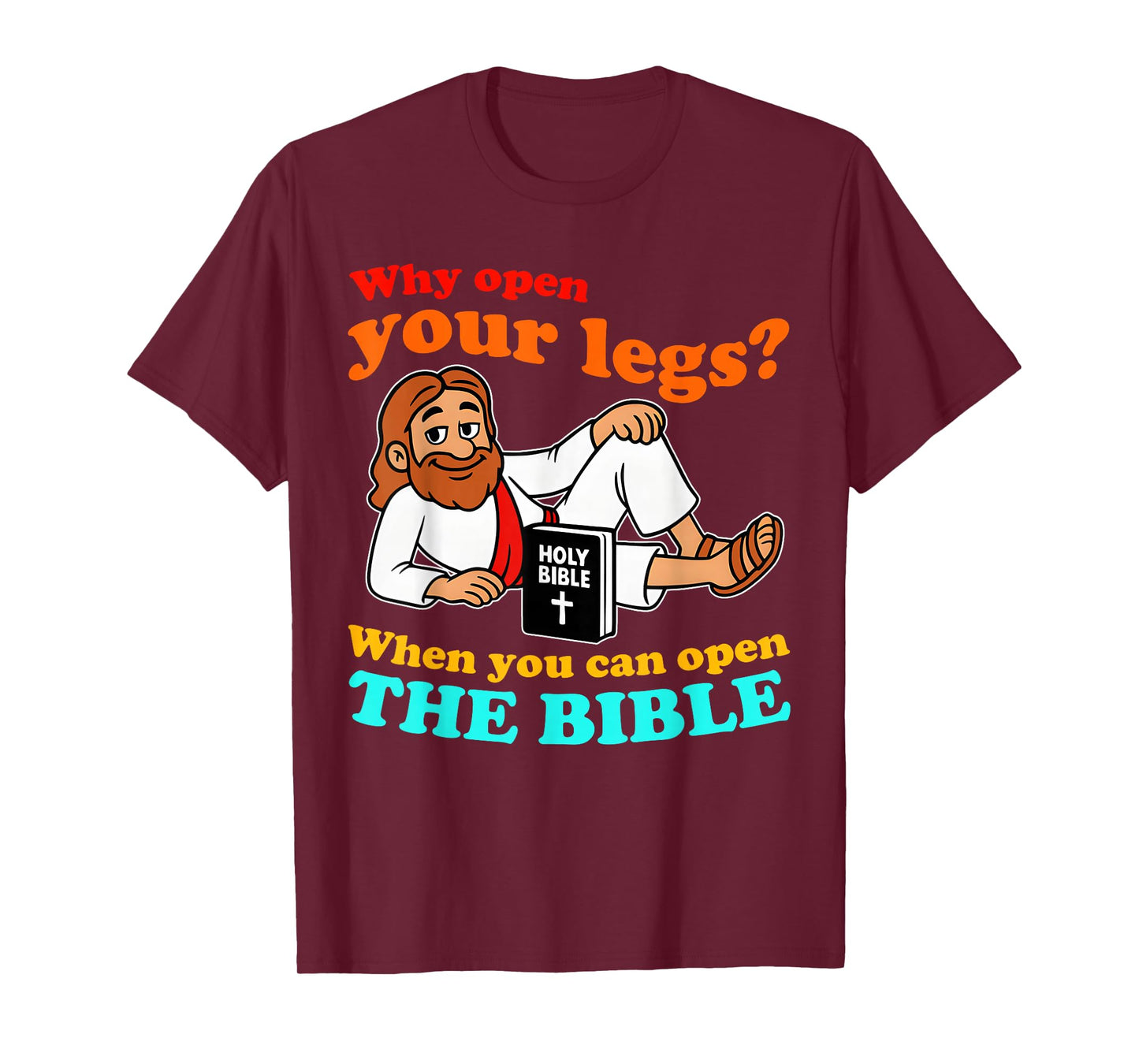 Why Open Your Legs When You Can Open The Bible Quote T-Shirt