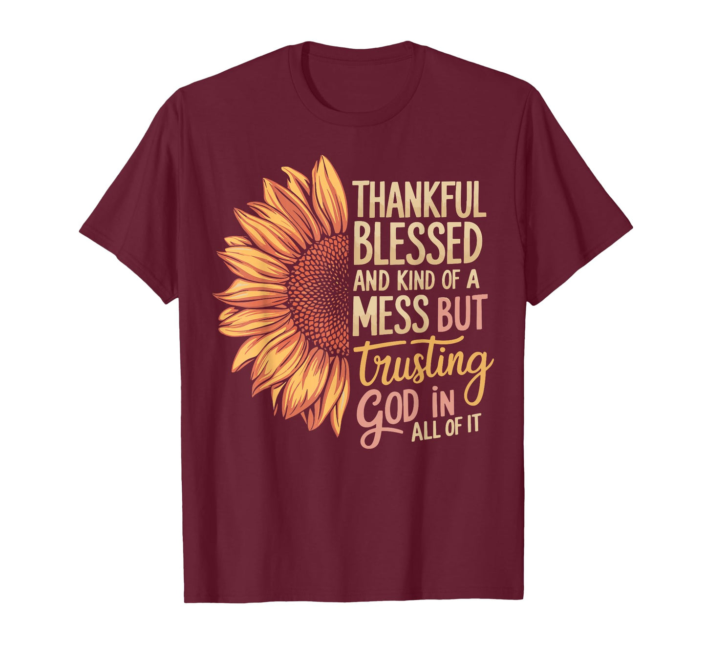 Thankful Blessed Kind Of A Mess But Trusting God In All T-Shirt
