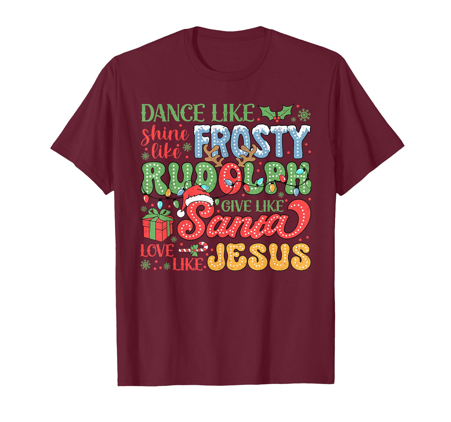 Dance Like Frosty Shine Like Rudolph Love Like Jesus Xmas T-Shirt